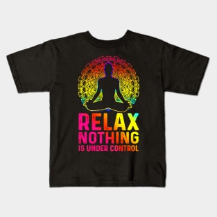 Relax Nothing Is Under Control Kids T-Shirt
